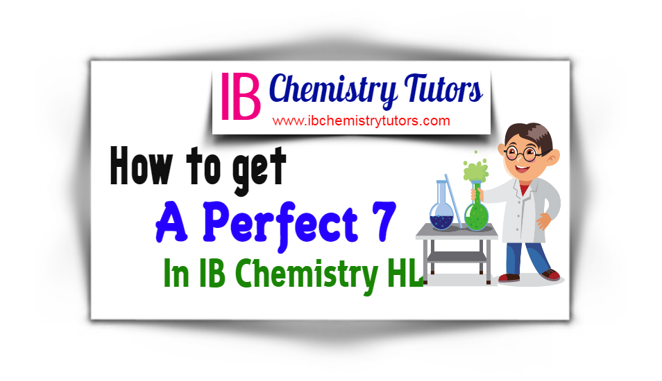 How to get a perfect 7 in IB Chemistry HL?